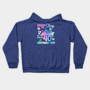 40th Birthday Board The Ship It's A Birthday Trip Cruise Crew B-day Gift For Men Women Kids Hoodie